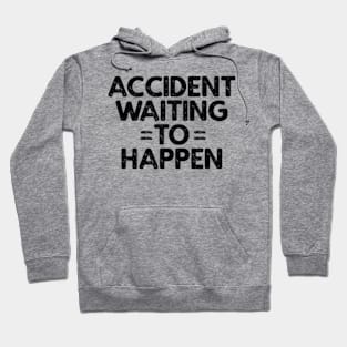 Accident Waiting To Happen Hoodie